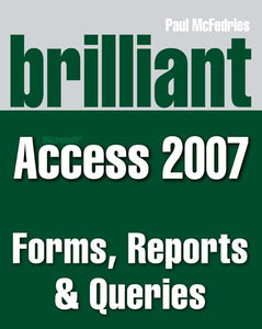 Brilliant Microsoft Access 2007 Forms, Reports & Queries 