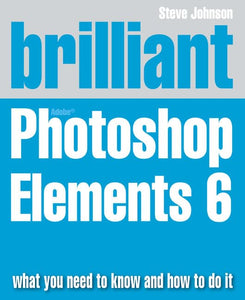 Brilliant Adobe Photoshop Elements 6 