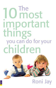 10 Most Important Things You Can Do For Your Children, The 