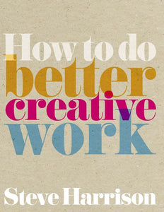 How to do better creative work 