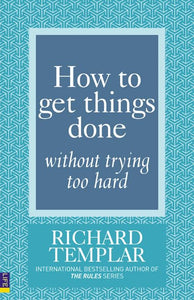 How to Get Things Done Without Trying Too Hard 