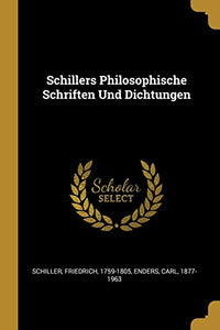 Schillers Philosophische Schriften Und Dichtungen 