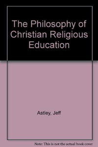 The Philosophy of Christian Religious Education 