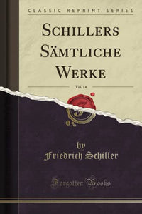 Schillers Samtliche Werke, Vol. 14 (Classic Reprint) 