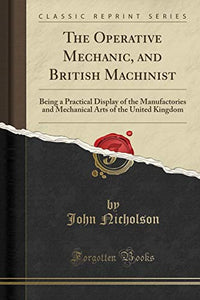 The Operative Mechanic, and British Machinist 