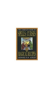 Complete Book of Spells, Curses and Magical Recipes 