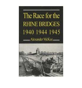 The Race for the Rhine Bridges, 1940, 1944, 1945 