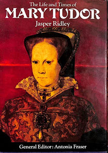 Life and Times of Mary Tudor 