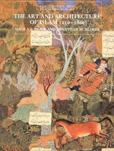 The Art and Architecture of Islam, 1250–1800 