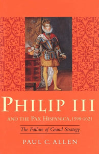 Philip III and the Pax Hispanica, 1598-1621 