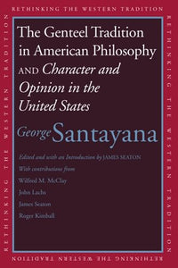 The Genteel Tradition in American Philosophy and Character and Opinion in the United States 