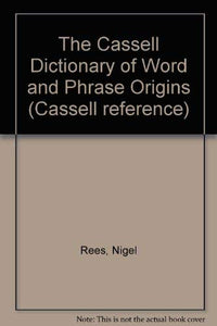 The Cassell Dictionary of Word and Phrase Origins 