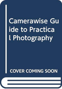 Camerawise Guide to Practical Photography 