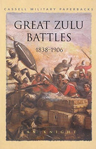 Great Zulu Battles 1838-1906 