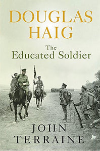 Douglas Haig:The Educated Soldier 