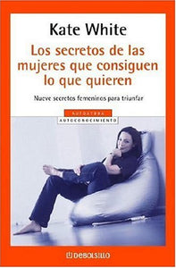 Los Secretos de Las Mujeres Que Consiguen Lo Que Quieren 