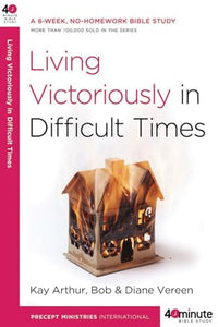 Living Victoriously in Difficult Times 