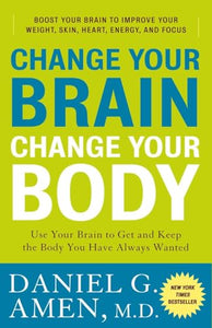 Change Your Brain, Change Your Body 