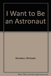 I Want to Be an Astronaut 