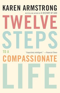 Twelve Steps to a Compassionate Life 