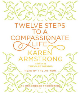 Twelve Steps to a Compassionate Life 