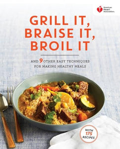 American Heart Association Grill It, Braise It, Broil It 