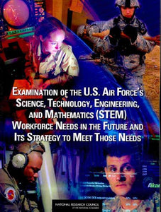 Examination of the U.S. Air Force's Science, Technology, Engineering, and Mathematics (STEM) Workforce Needs in the Future and Its Strategy to Meet Those Needs 