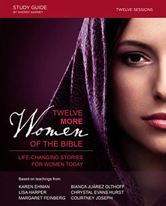 Twelve More Women of the Bible Study Guide 