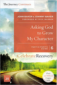 Asking God to Grow My Character: The Journey Continues, Participant's Guide 6 