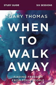 When to Walk Away Bible Study Guide 