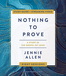 Nothing to Prove Bible Study Guide plus Streaming Video 