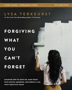 Forgiving What You Can't Forget Bible Study Guide plus Streaming Video 