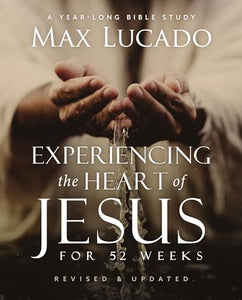 Experiencing the Heart of Jesus for 52 Weeks Revised and Updated 