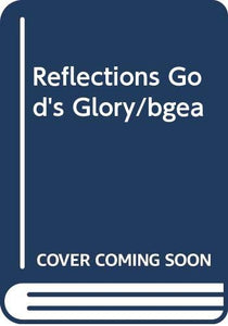 Reflections God's Glory/bgea 