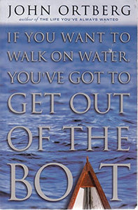 If You Want To Walk On Water You've Got To Get Out Of The Boat 