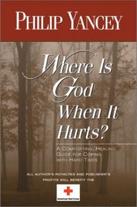 Where Is God When It Hurts? : A Comforting, Healing Guide For Coping With Hard Times 