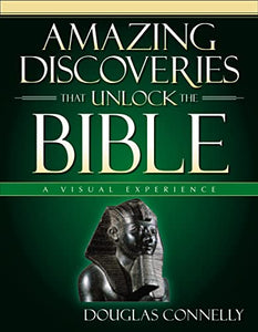 Amazing Discoveries That Unlock the Bible 