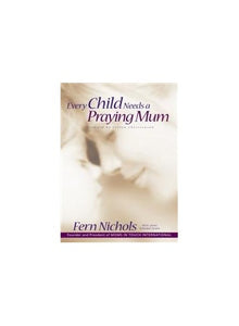 Every Child Needs a Praying Mum 