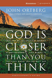 God Is Closer Than You Think Participant's Guide 