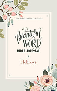 NIV, Beautiful Word Bible Journal, Hebrews, Paperback, Comfort Print 