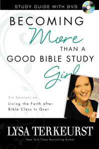 Becoming More Than a Good Bible Study Girl Study Guide with DVD 