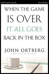 When the Game Is Over, It All Goes Back in the Box Bible Study Participant's Guide 