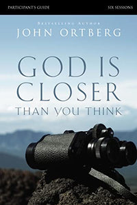 God Is Closer Than You Think Bible Study Participant's Guide 