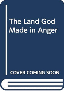 The Land God Made in Anger 