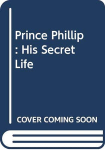 Prince Phillip: His Secret Life 