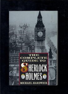 The Complete Guide to Sherlock Holmes 