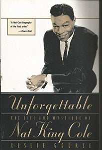 Unforgettable: the Life and Mystique of Nat King Cole 