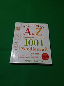 The Ultimate A to Z Companion to 1,001 Needlecraft Terms 