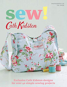 Sew!: Exclusive Cath Kidston Designs for Over 40 Simple Sewing Projects 