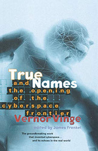 True Names: and the Opening of the Cyberspace Frontier 